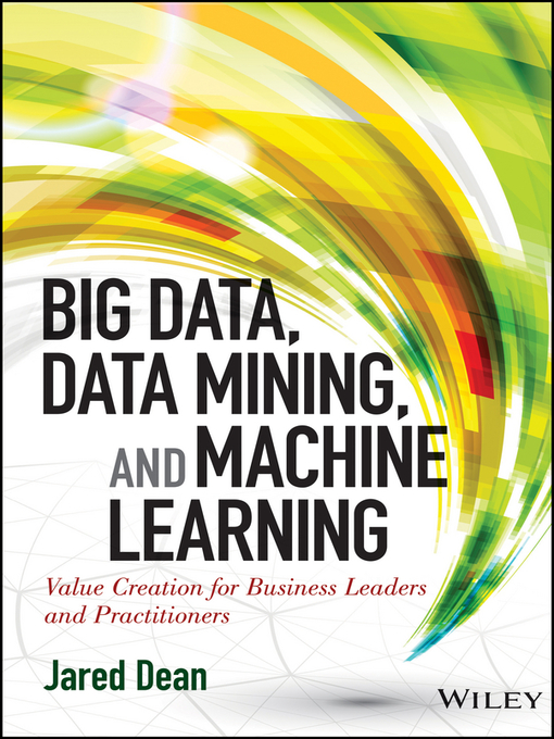 Title details for Big Data, Data Mining, and Machine Learning by Jared Dean - Available